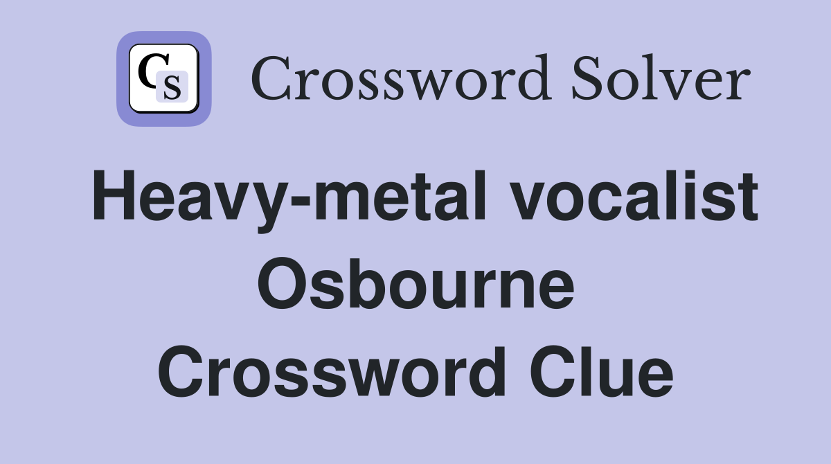 Heavy-metal vocalist Osbourne Crossword Clue