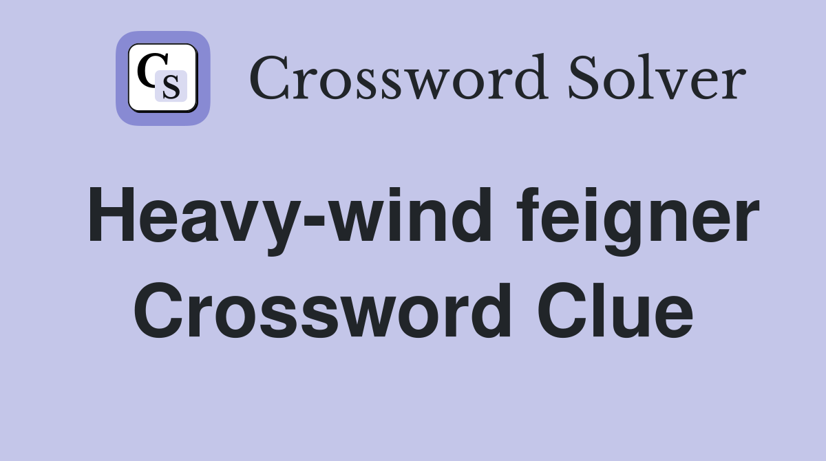 Heavy-wind feigner Crossword Clue