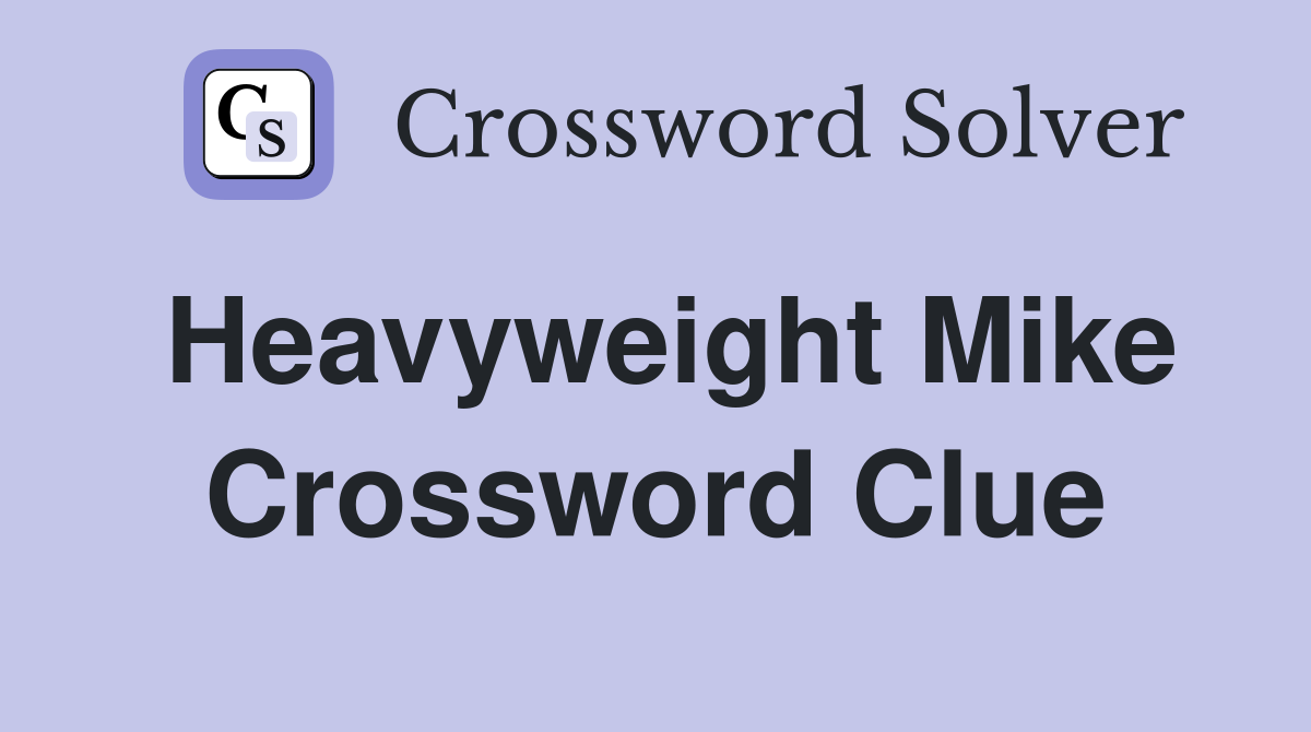 Heavyweight Mike Crossword Clue