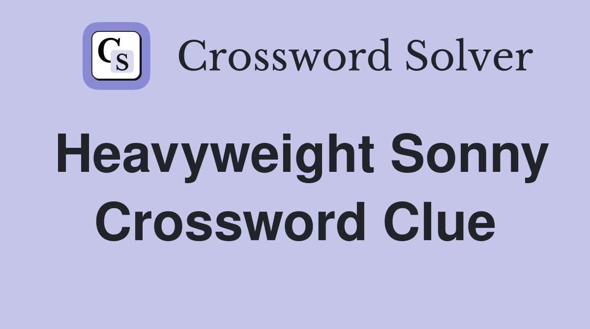 Heavyweight Sonny Crossword Clue