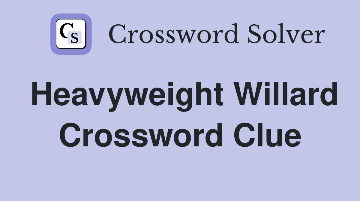 Heavyweight Willard Crossword Clue