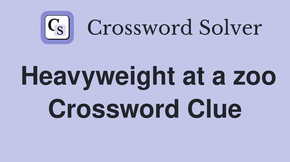 Heavyweight at a zoo Crossword Clue