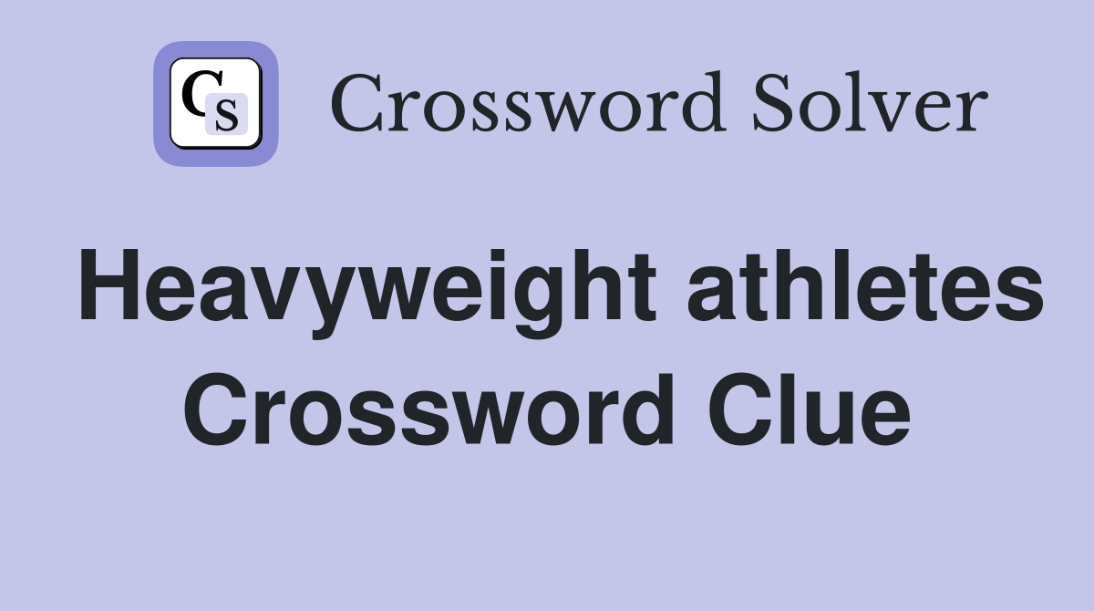Heavyweight athletes Crossword Clue