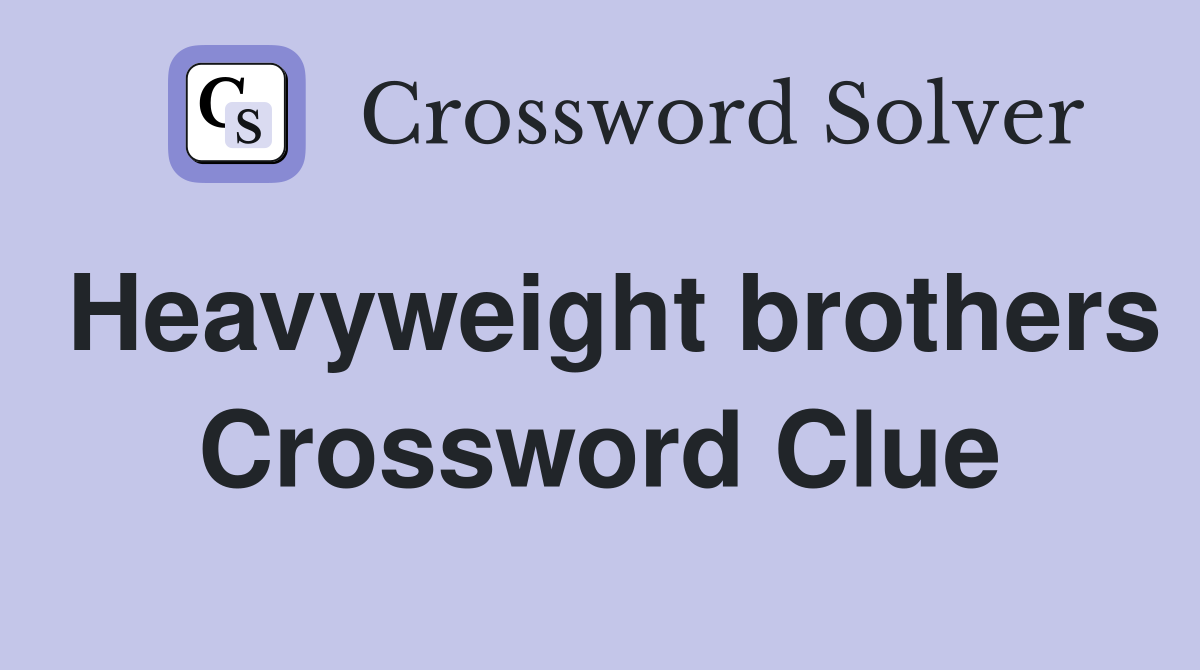 Heavyweight brothers Crossword Clue