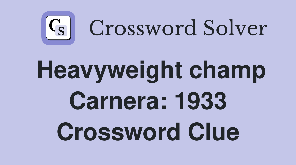 Heavyweight champ Carnera: 1933 Crossword Clue