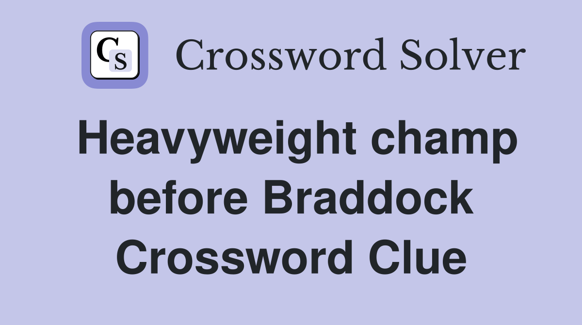 Heavyweight champ before Braddock Crossword Clue