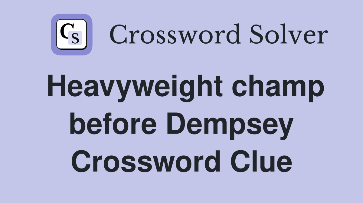 Heavyweight champ before Dempsey Crossword Clue
