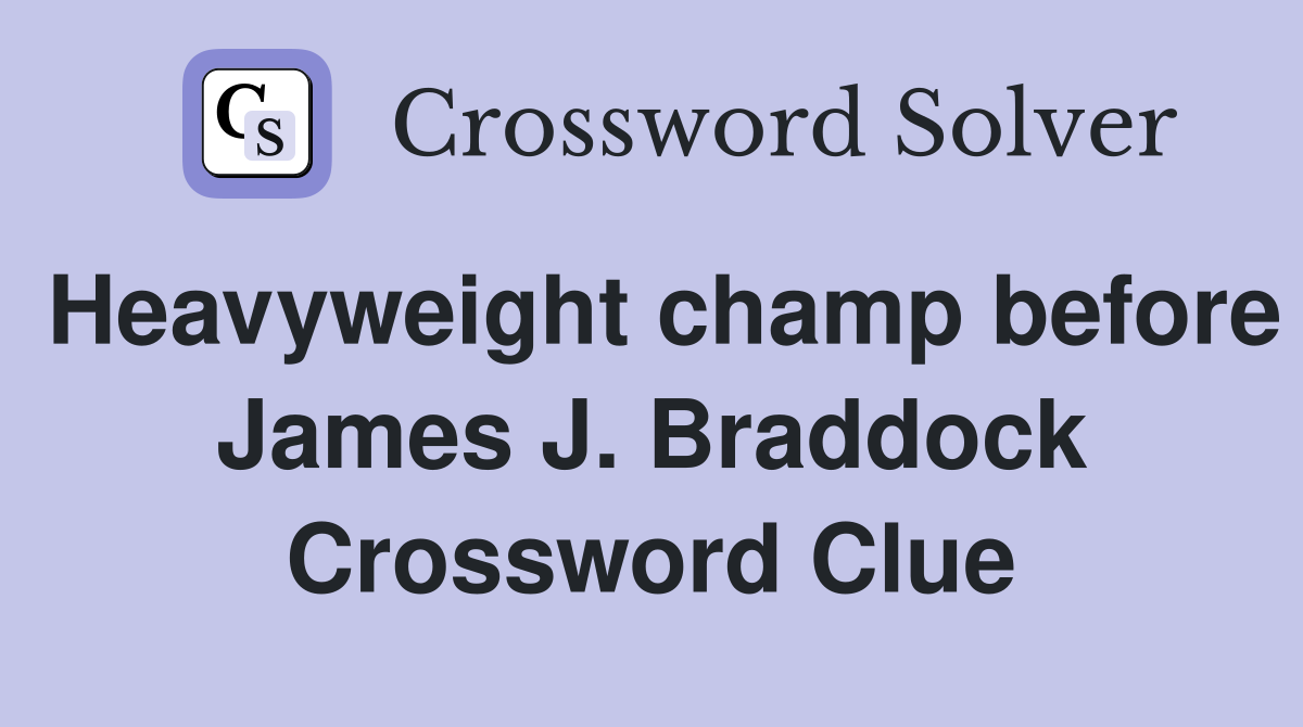 Heavyweight champ before James J. Braddock Crossword Clue
