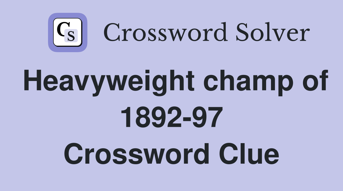 Heavyweight champ of 1892-97 Crossword Clue