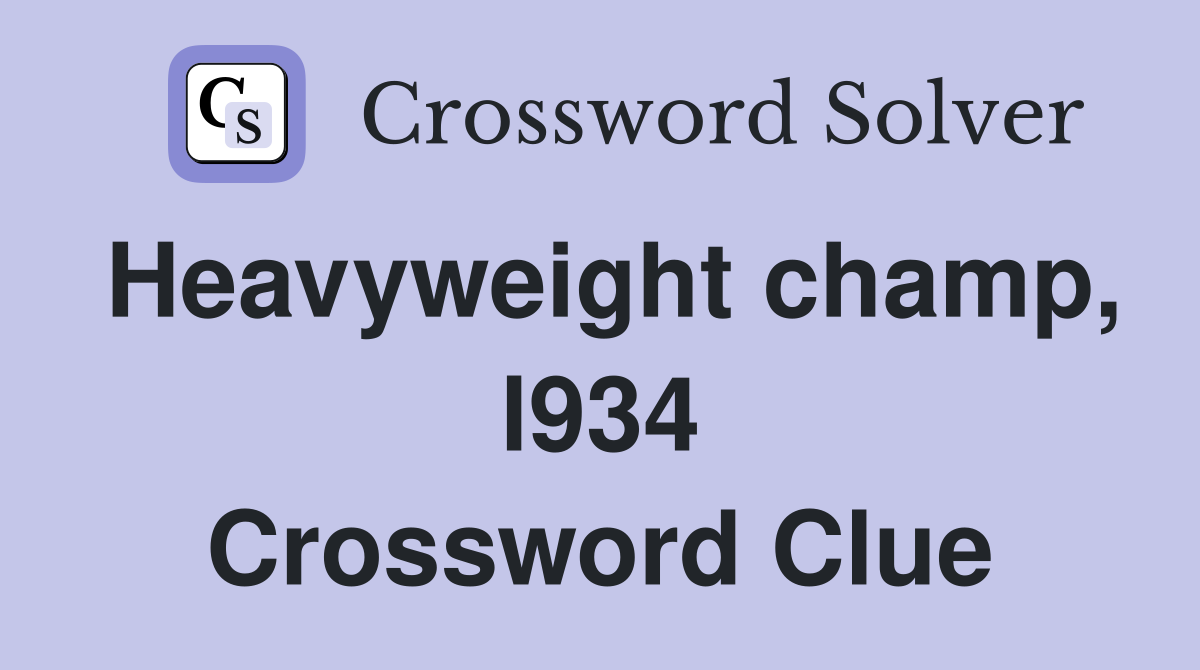 Heavyweight champ, l934 Crossword Clue