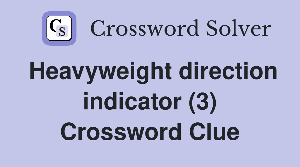 Heavyweight direction indicator (3) Crossword Clue
