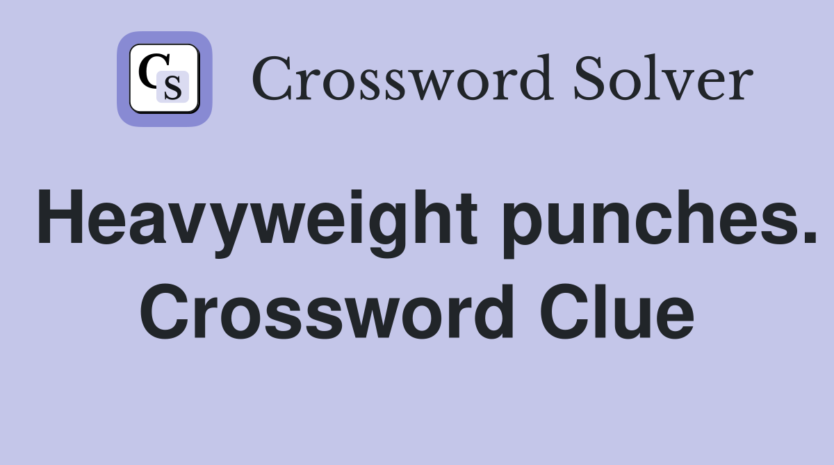 Heavyweight punches. Crossword Clue