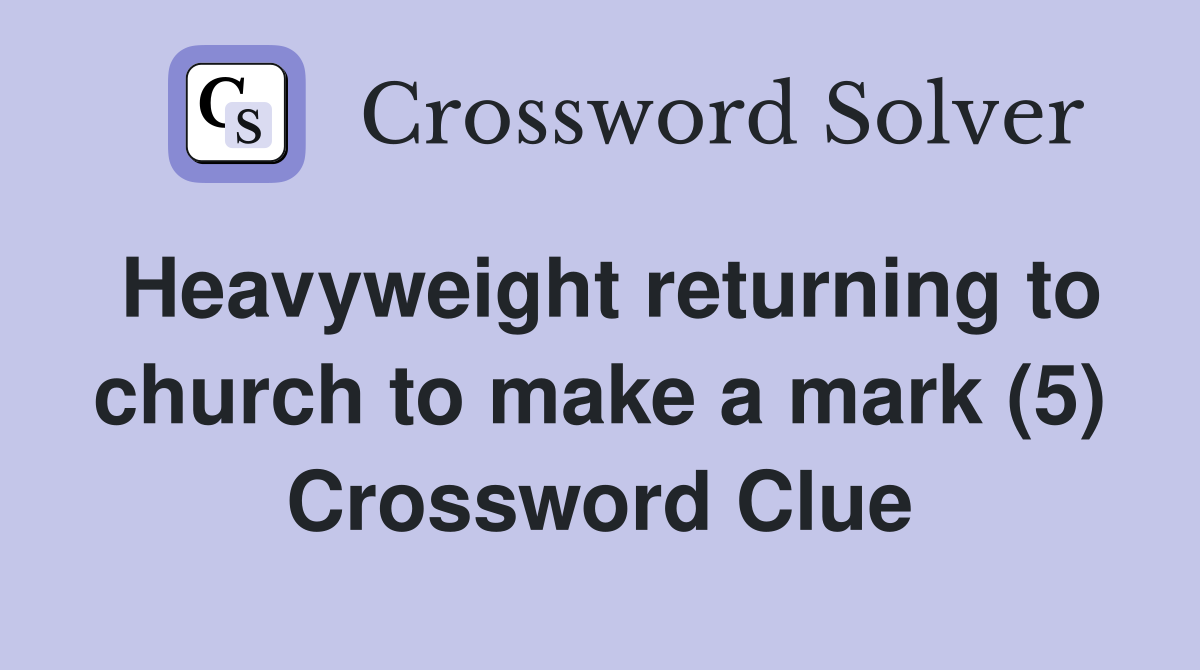 Heavyweight returning to church to make a mark (5) Crossword Clue