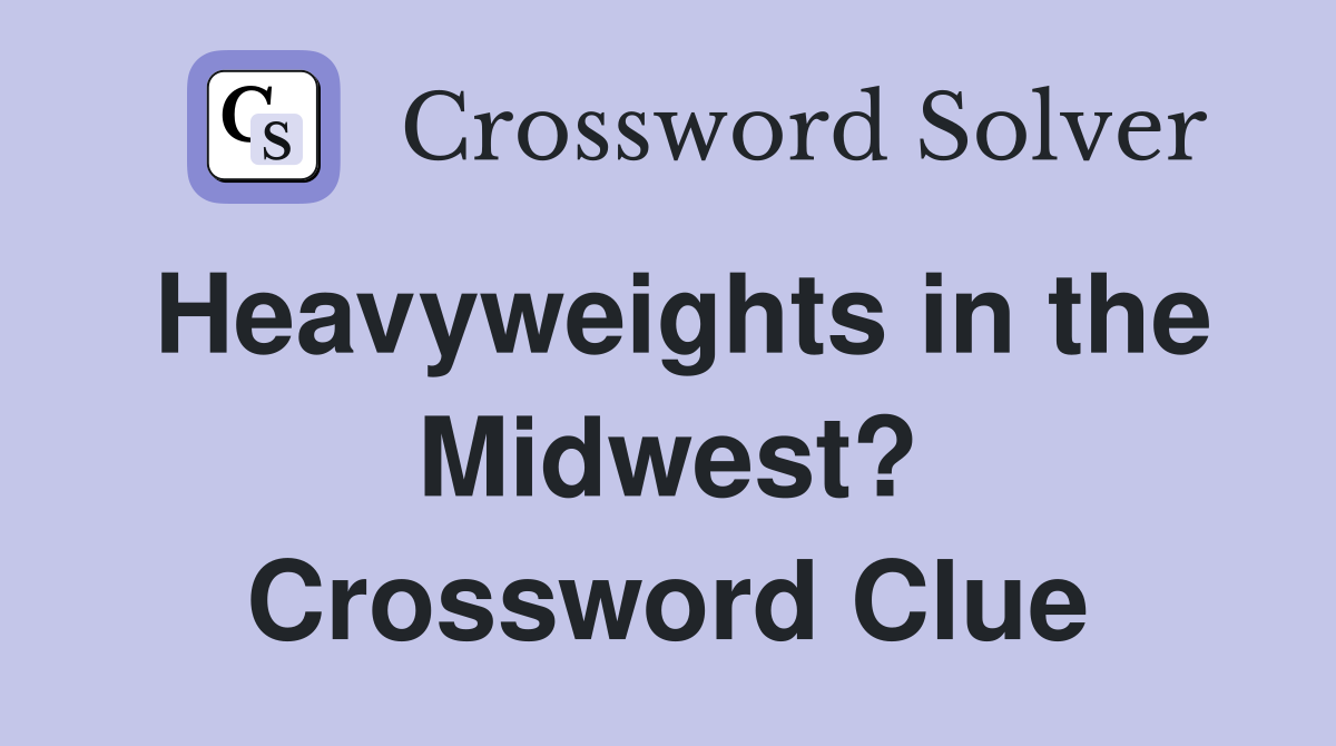 Heavyweights in the Midwest? Crossword Clue