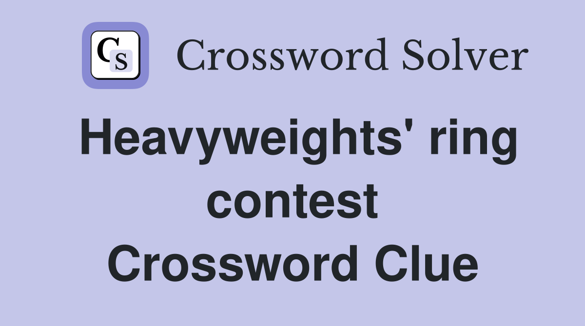 Heavyweights' ring contest Crossword Clue