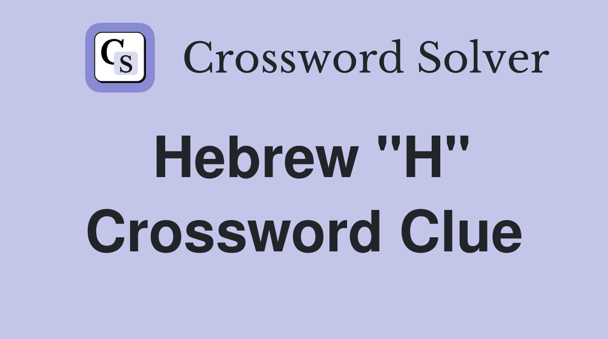 Hebrew "H" Crossword Clue