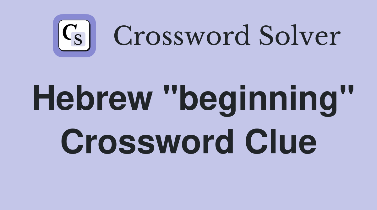 Hebrew "beginning" Crossword Clue