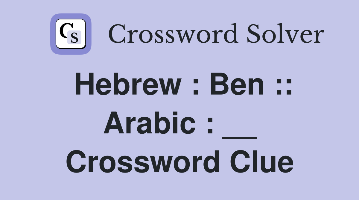 Hebrew : Ben :: Arabic : __ Crossword Clue
