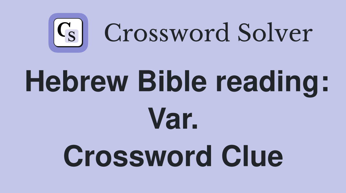 Hebrew Bible reading: Var. Crossword Clue