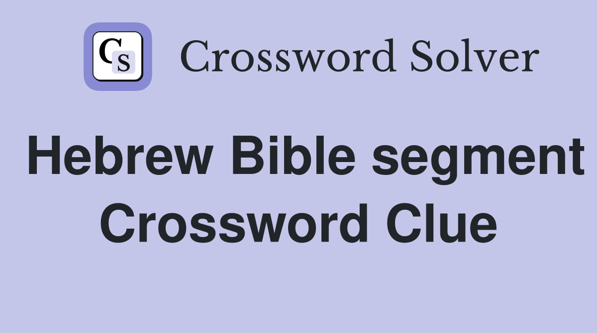 Hebrew Bible segment Crossword Clue