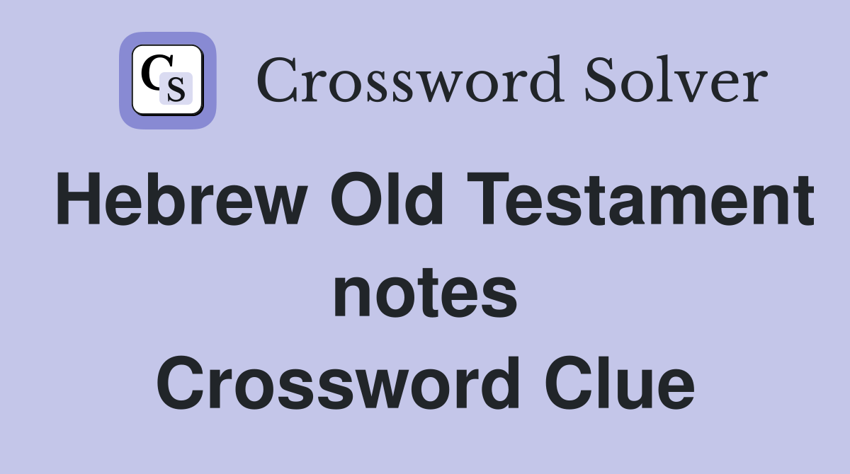 Hebrew Old Testament notes Crossword Clue