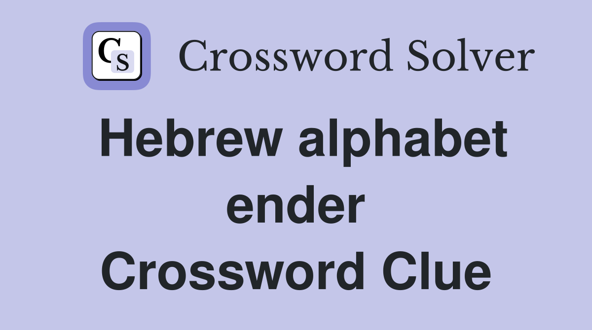 Hebrew alphabet ender Crossword Clue