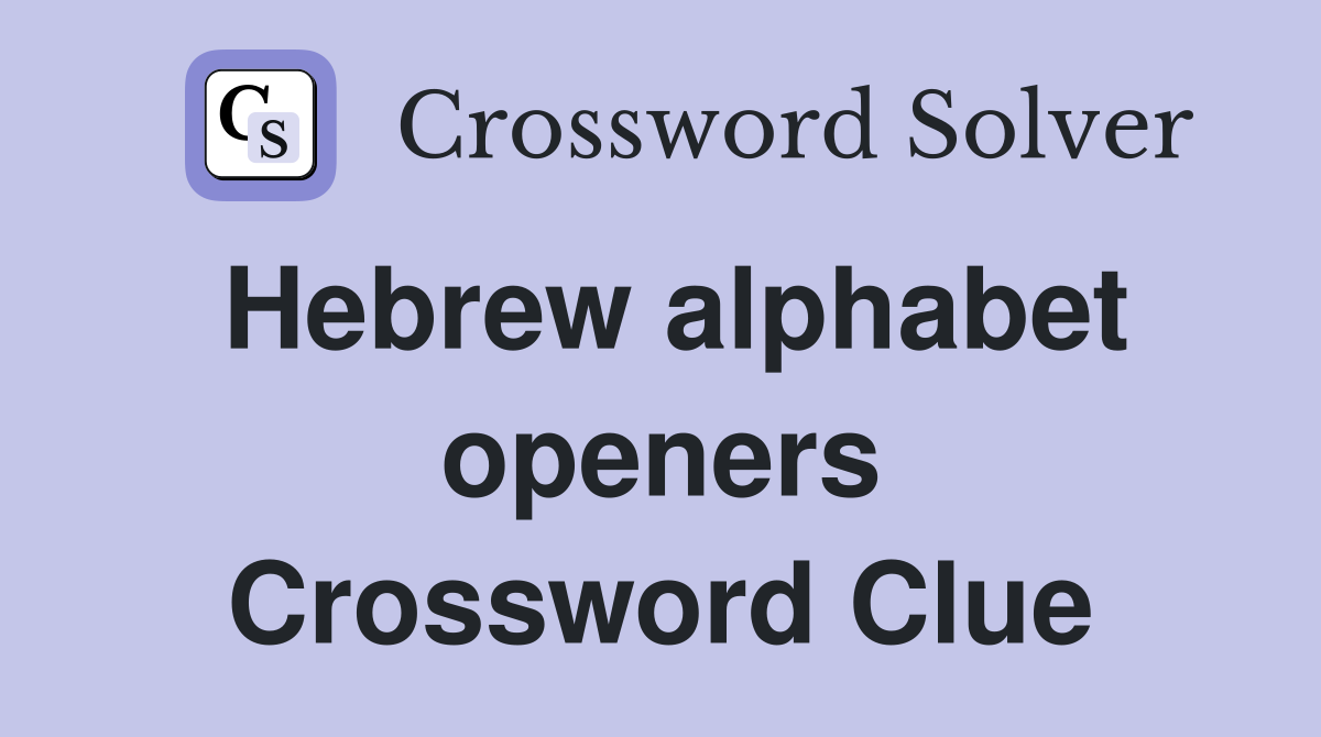 Hebrew alphabet openers Crossword Clue