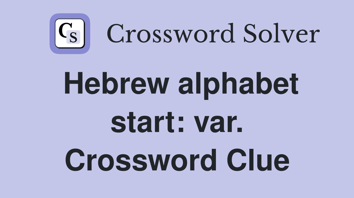 Hebrew alphabet start: var. Crossword Clue