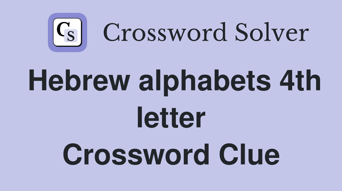 Hebrew alphabets 4th letter Crossword Clue