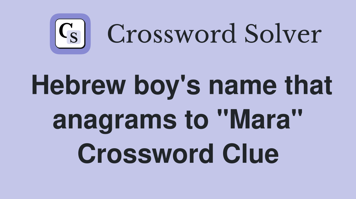 Hebrew boy's name that anagrams to "Mara" Crossword Clue