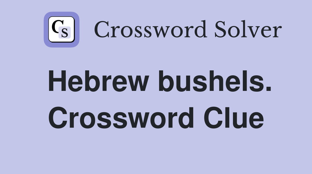 Hebrew bushels. Crossword Clue