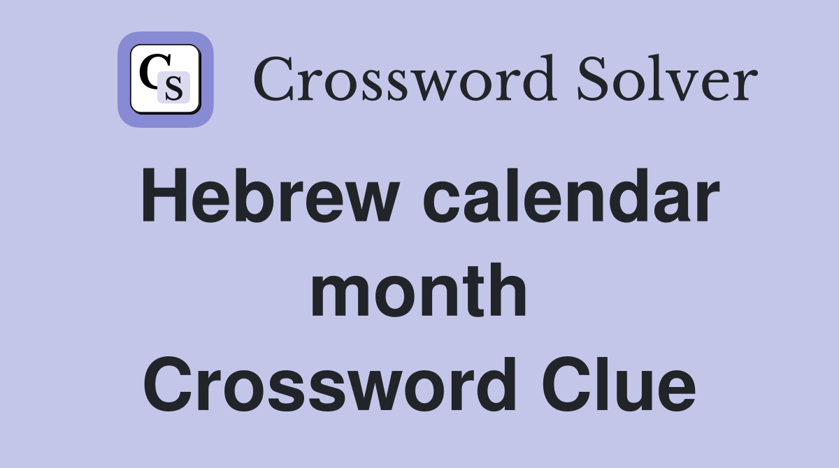 Hebrew calendar month Crossword Clue