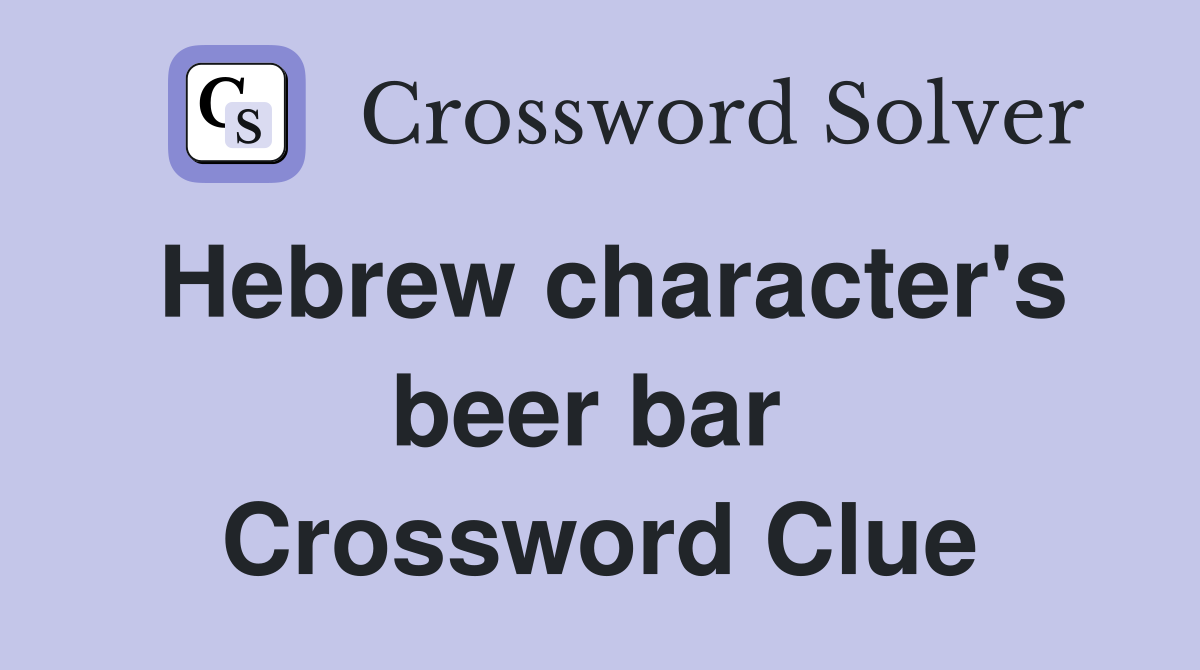 Hebrew character's beer bar  Crossword Clue