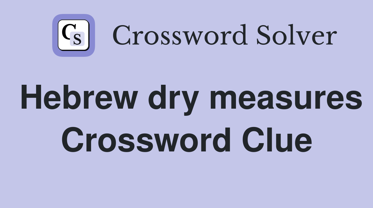 Hebrew dry measures Crossword Clue