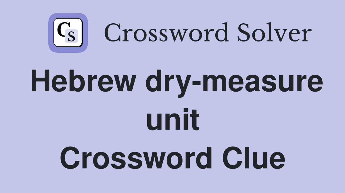 Hebrew dry-measure unit Crossword Clue