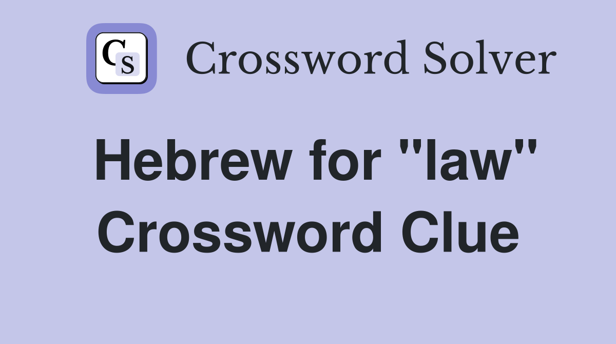 Hebrew for "law" Crossword Clue