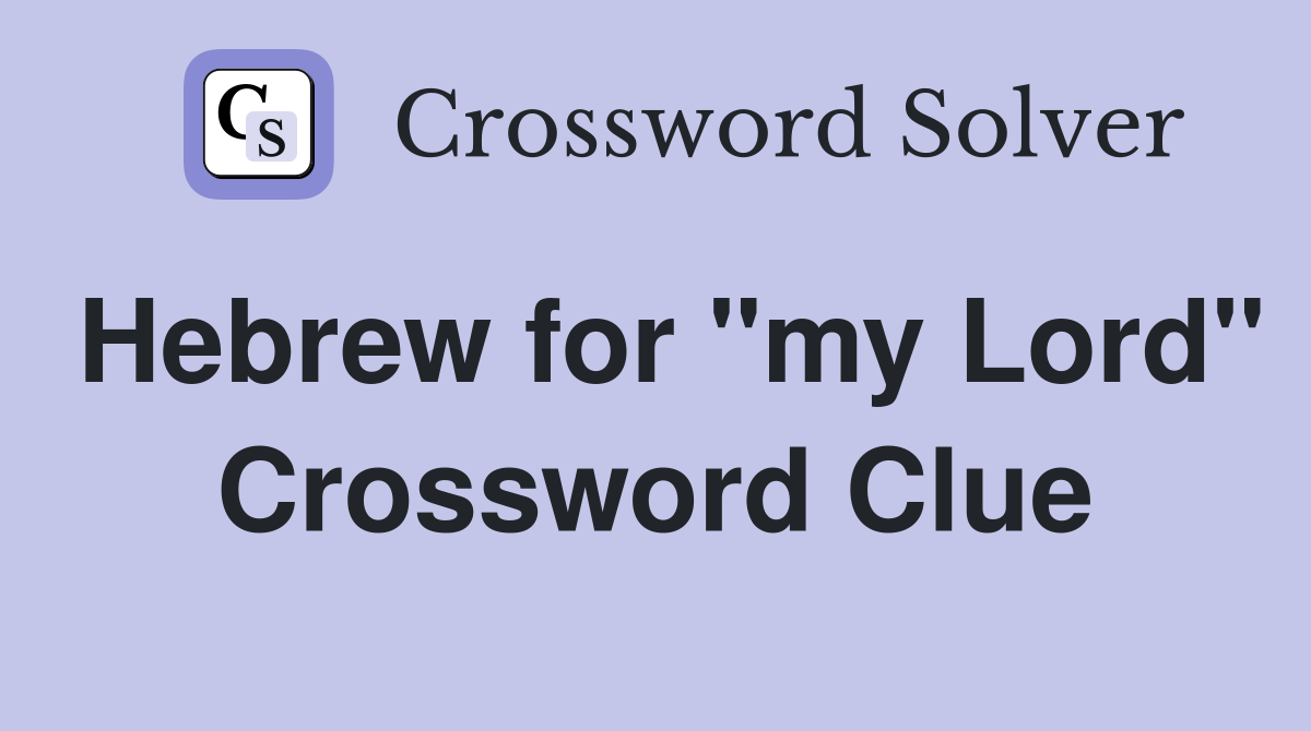 Hebrew for "my Lord" Crossword Clue