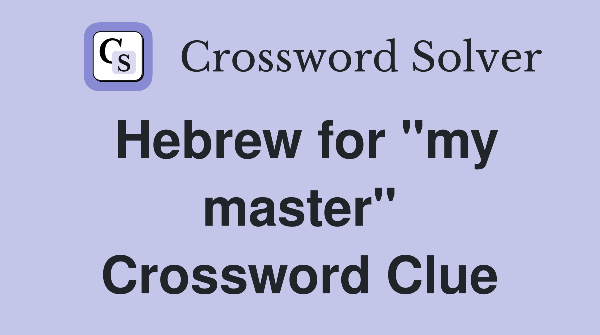 Hebrew for "my master" Crossword Clue