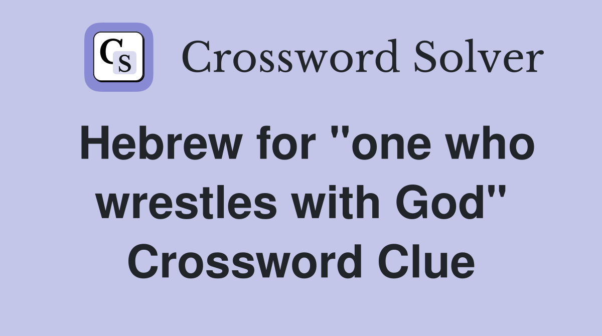 Hebrew for "one who wrestles with God" Crossword Clue