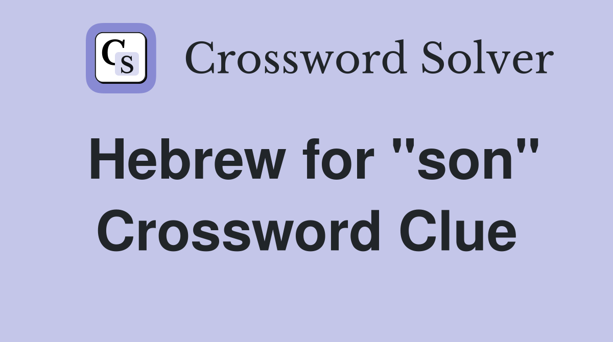 Hebrew for "son" Crossword Clue
