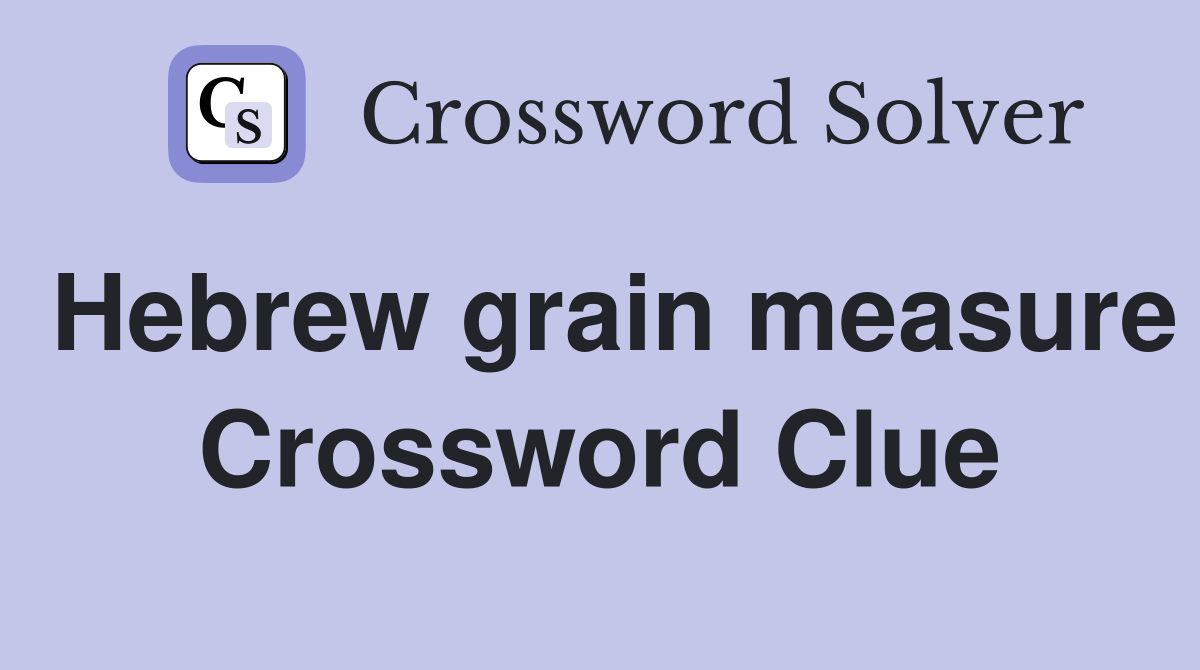 Hebrew grain measure Crossword Clue