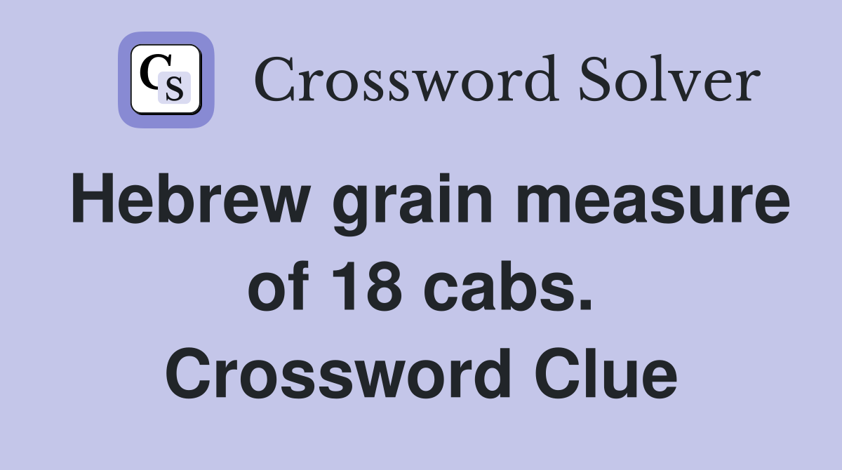Hebrew grain measure of 18 cabs. Crossword Clue