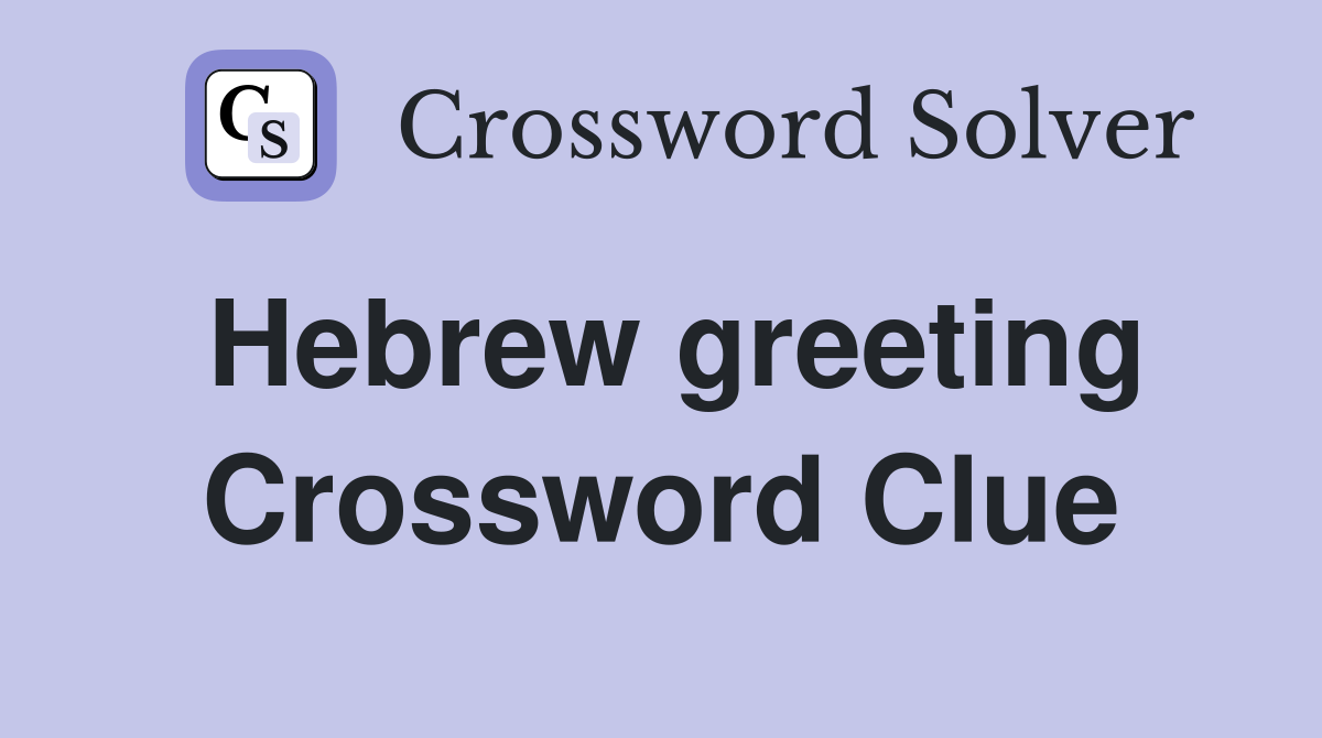 Hebrew greeting Crossword Clue