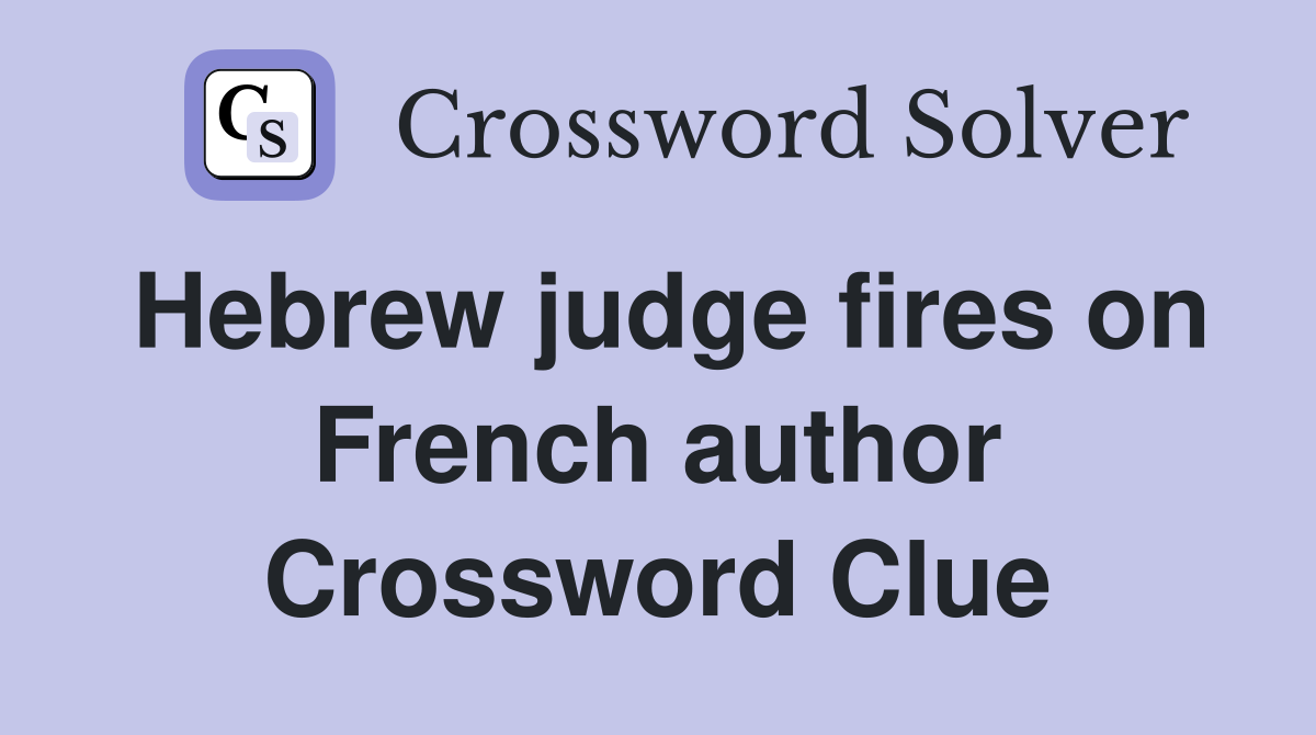 Hebrew judge fires on French author Crossword Clue