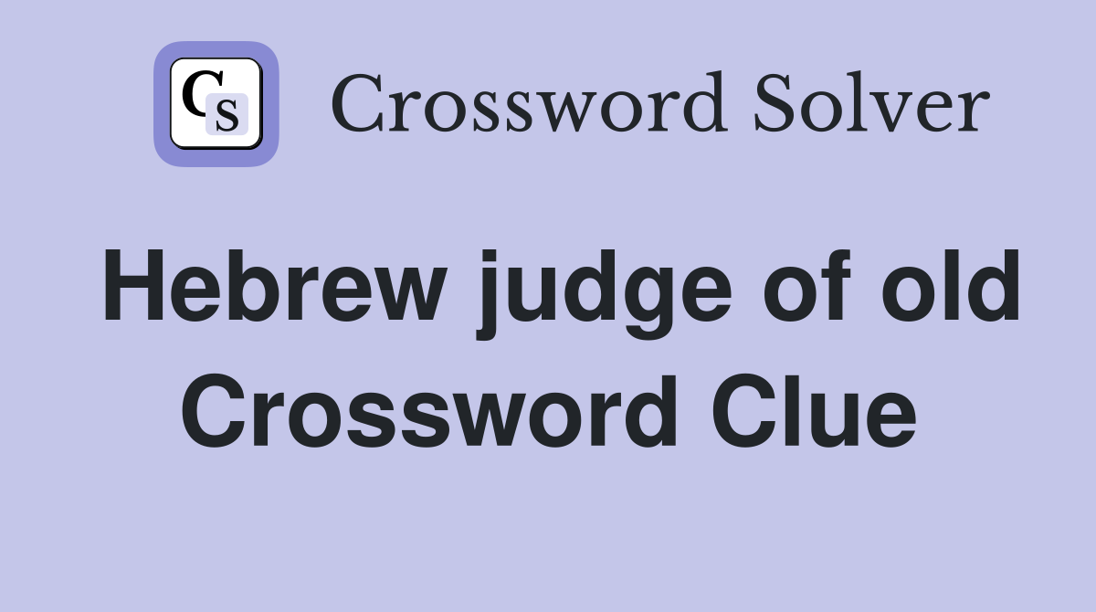 Hebrew judge of old Crossword Clue