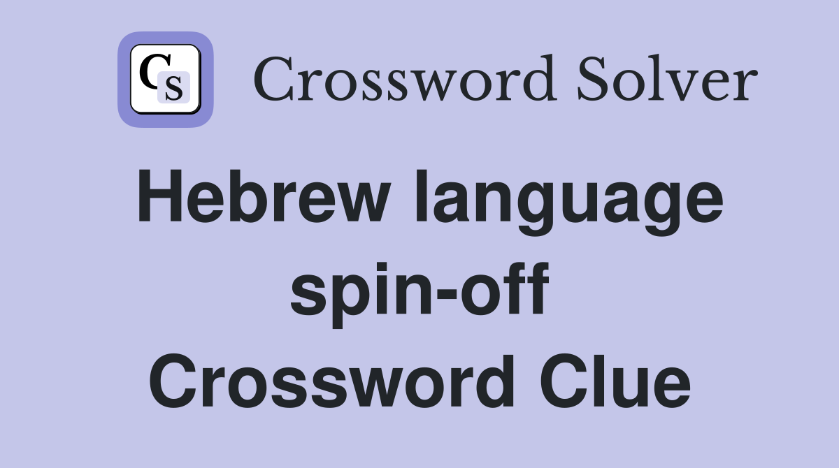 Hebrew language spin-off Crossword Clue