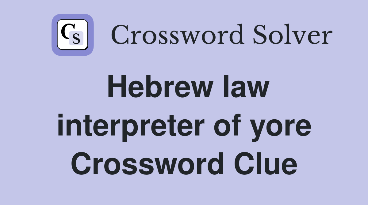 Hebrew law interpreter of yore Crossword Clue