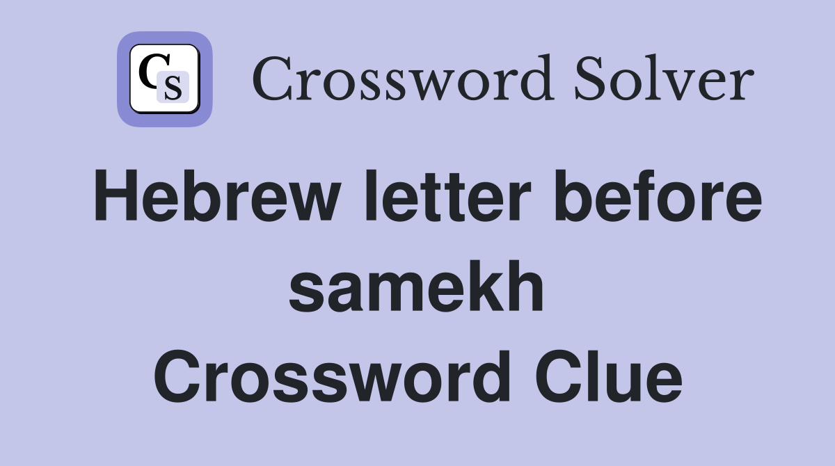 Hebrew letter before samekh Crossword Clue