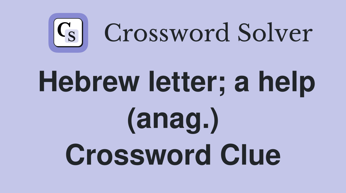 Hebrew letter; a help (anag.) Crossword Clue