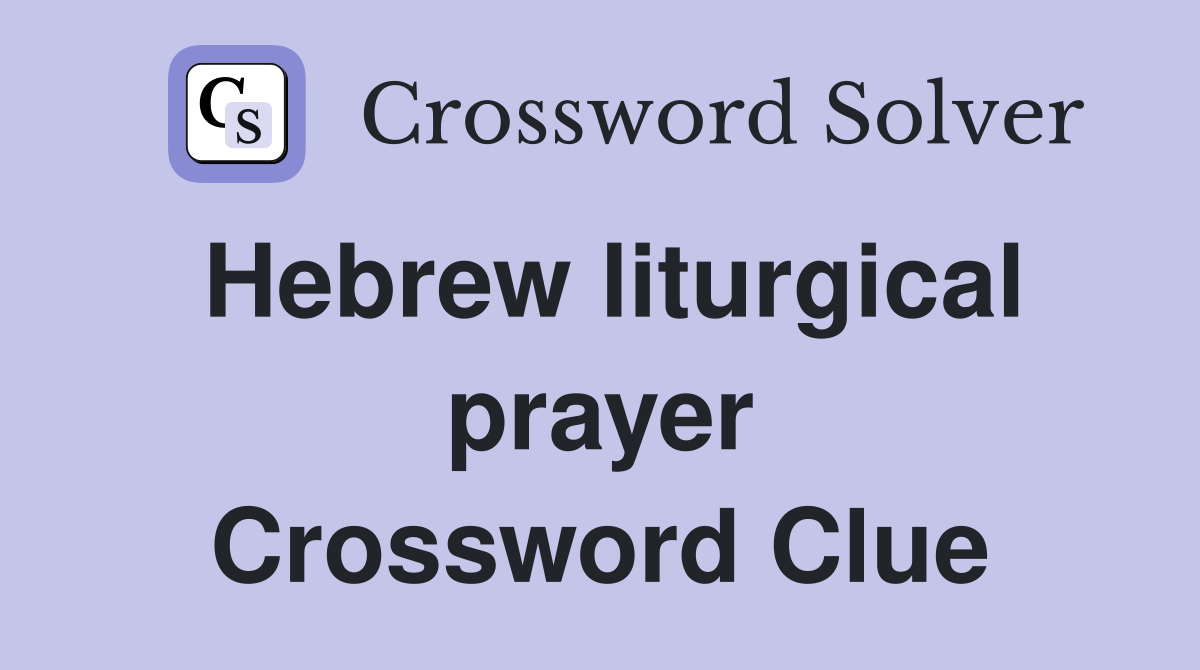 Hebrew liturgical prayer Crossword Clue